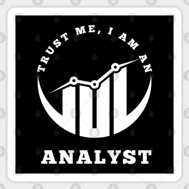 Trust Me, I am an Analyst Sticker by RioDesign2020